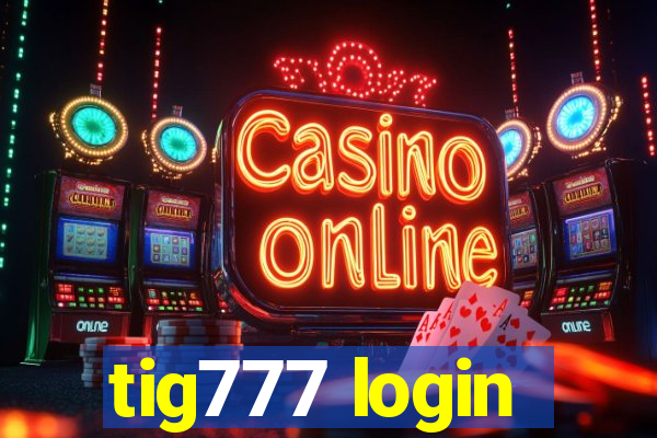 tig777 login